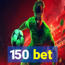 150 bet